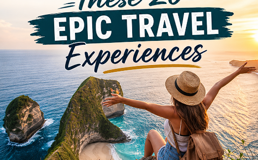 Don’t Turn 20 Without Checking Off These 20 Epic Travel Experiences